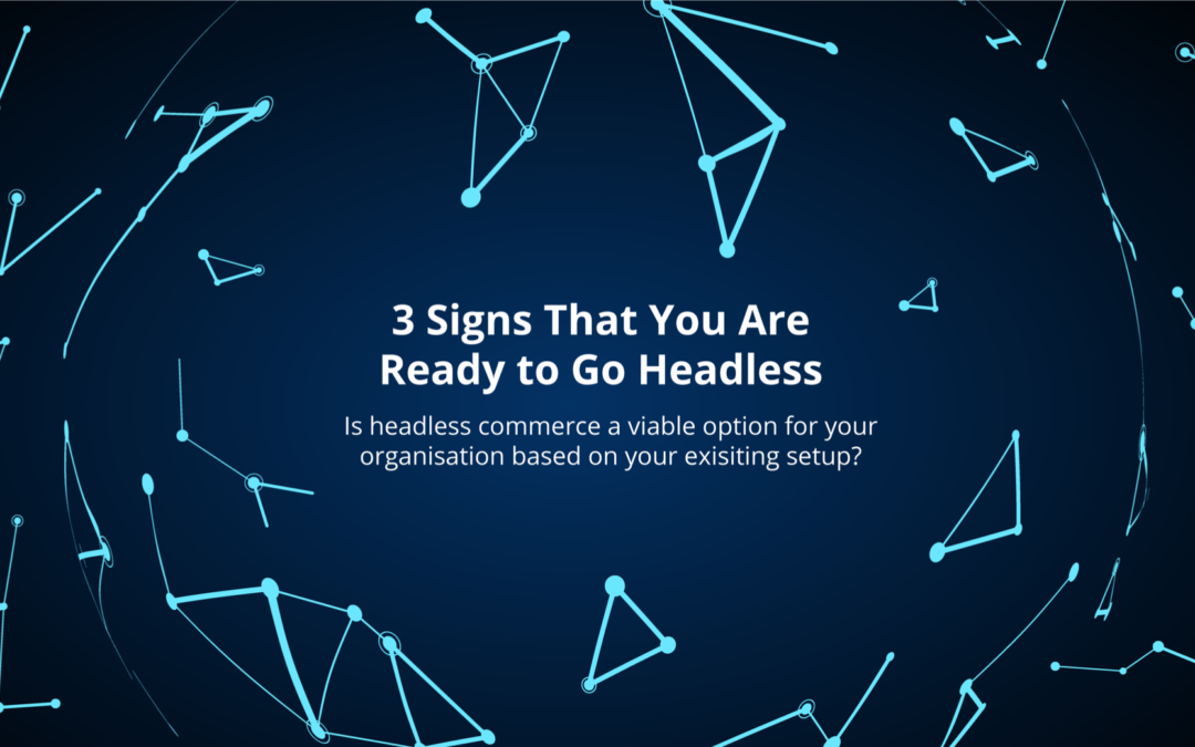 3 Signs That You Are Ready to Go Headless